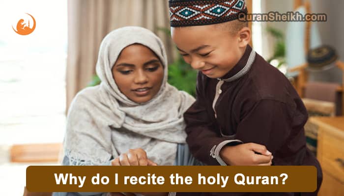 Why do I recite the Quran?